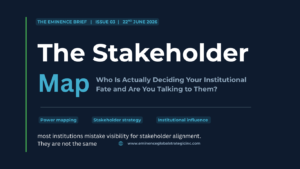 The Eminence Brief 03: The Stakeholder Map – Who Is Actually Deciding Your Institutional Fate and Are You Talking to Them?